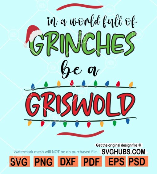 In a world full of Grinches Be a Griswold SVG