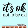 Its OK Not To Be OK svg