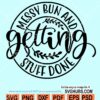 Messy Bun and Getting Stuff Done SVG