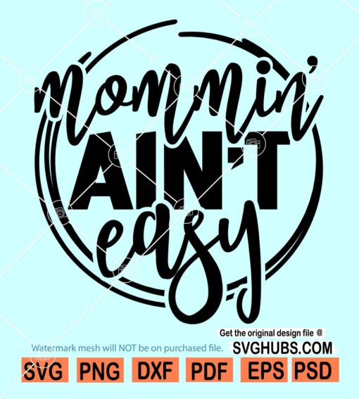 Mommin ain't easy svg, mom life svg, Being a mom is not easy svg, mothers day svg
