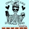 OMG I'm Like Literally Dead SVG