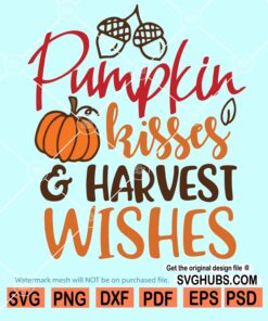 Pumpkin kisses and harvest wishes svg