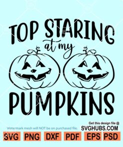 Stop Staring At My Pumpkins SVG