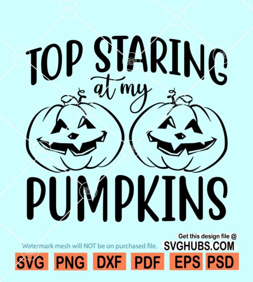 Stop Staring At My Pumpkins SVG