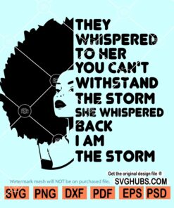 They Whispered To Her You Cannot Withstand The Storm She Whispered Back I Am The Storm svg