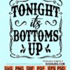 Tonight is Bottoms Up SVG