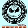 im a nightmare before coffee svg