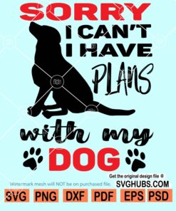 sorry i can't i haave plans with my dog svg
