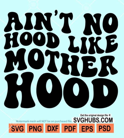 Ain't no hood like mother hood svg