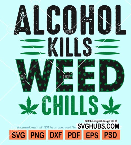 Alcohol kills weed chills svg