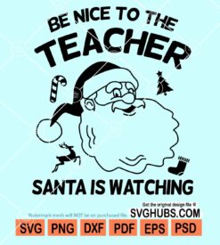 Be nice to the teacher Santa is watching svg