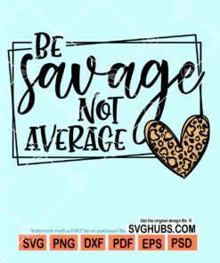 Be savage not average svg