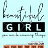 Beautiful girl you can do amazing things svg
