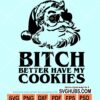 Bitch Better Have My Cookies SVG