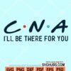CNA I'll be there for you svg