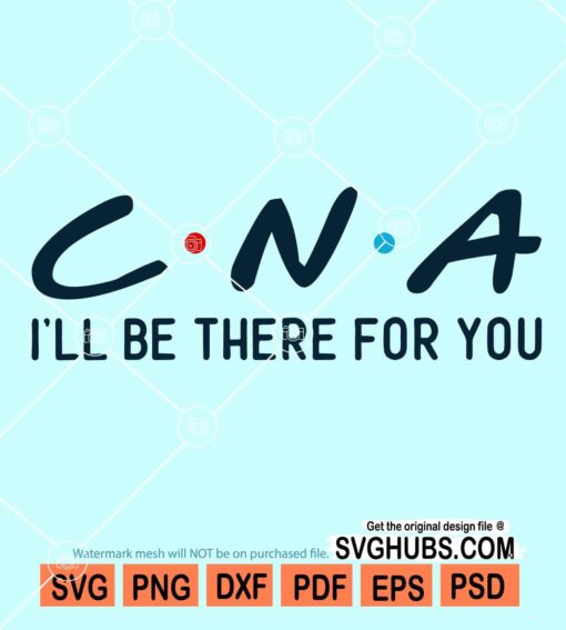 CNA I'll be there for you svg