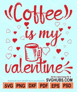 Coffee is my valentine's svg