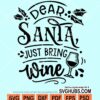Dear santa just bring wine svg