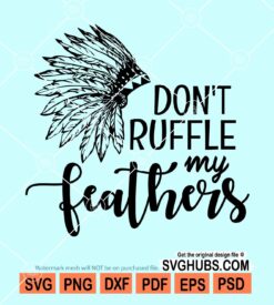 Don't ruffle my feathers svg