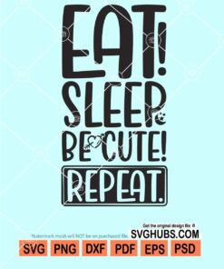 Eat sleep be cute repeat svg