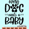Every dog needs a baby svg