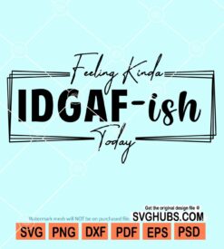 Feeling kinda IDGAF-ish today svg