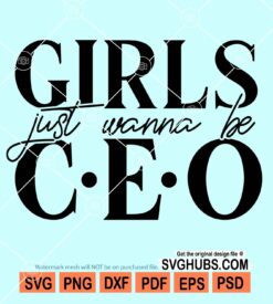 Girls just wanna be CEO svg