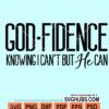 Godfidence knowing I cant' but He can svg