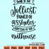 Home to the jolliest bunch of assholes this side of the nuthouse svg