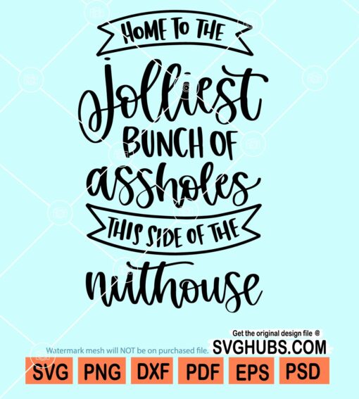 Home to the jolliest bunch of assholes this side of the nuthouse svg