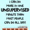 I can do more in one unsupervised minute than most people can do all day svg