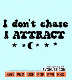 I don't chase I attract svg