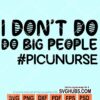 I don't do big people PICU nurse svg