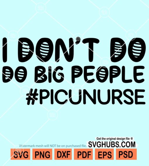 I don't do big people PICU nurse svg