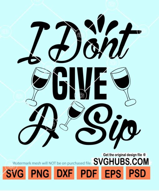 I dont give a sip svg