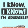 I know I know I'm adorable svg
