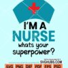 I'm a nurse what's your superpower svg