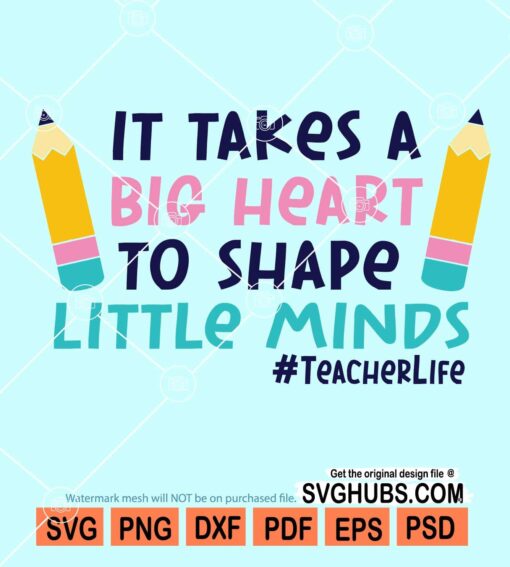It takes a big heart to shape little minds svg