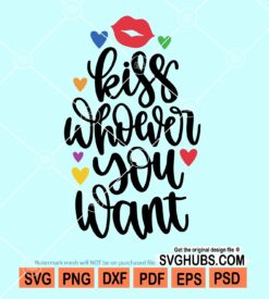 Kiss whoever you want svg