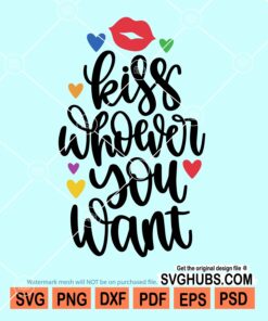 Kiss whoever you want svg