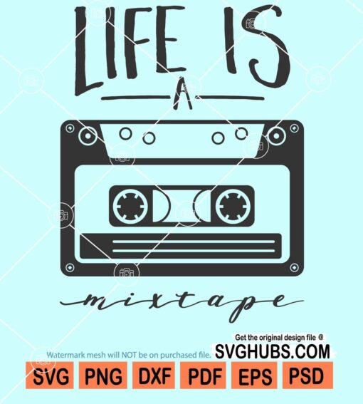 Life is a mixtape svg