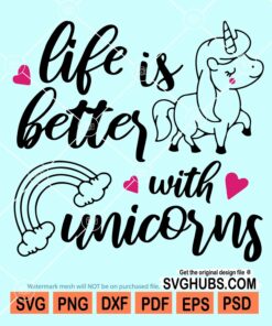 Life is better with unicorns svg