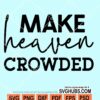 Make Heaven Crowded svg