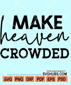 Make Heaven Crowded svg