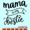 Mama is my bestie svg