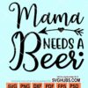 Mama needs a beer svg