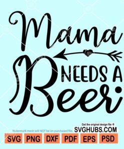 Mama needs a beer svg