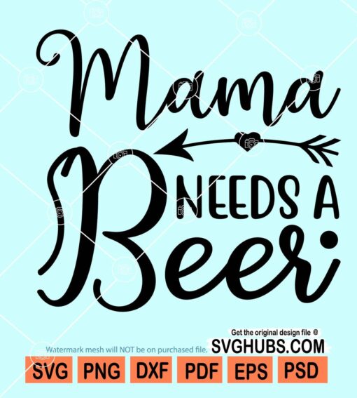Mama needs a beer svg