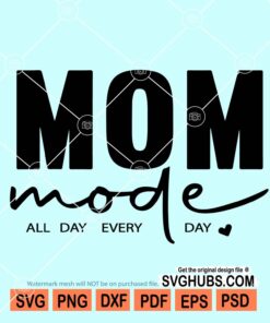 Mom Mode All Day Every Day SVG