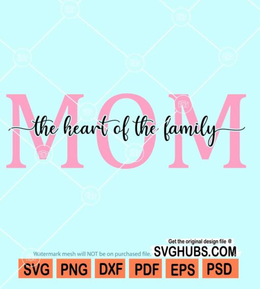 Mom the heart of the family svg